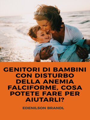 cover image of GENITORI DI BAMBINI CON DISTURBO DELLA ANEMIA FALCIFORME, COSA POTETE FARE PER AIUTARLI?